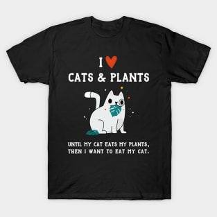 I Love Cats and Plants - Until My Cat Eats My Plants T-Shirt